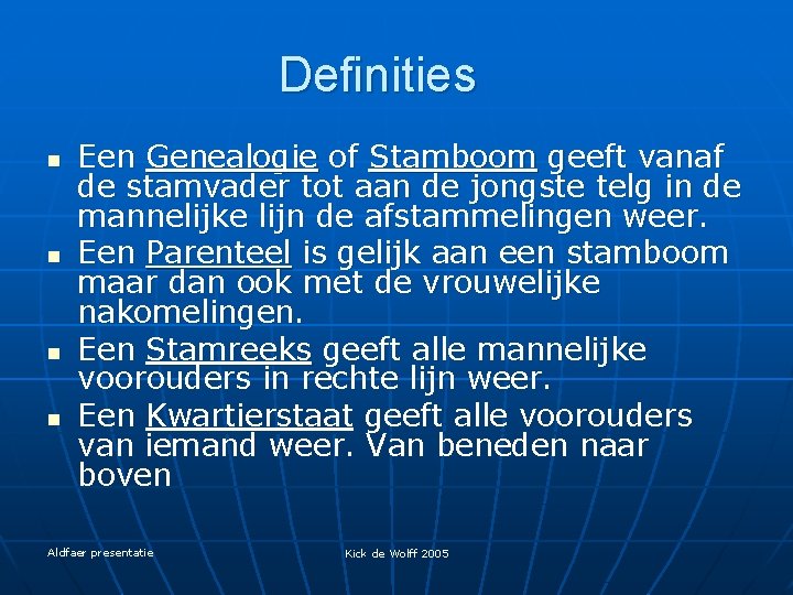 Definities n n Een Genealogie of Stamboom geeft vanaf de stamvader tot aan de