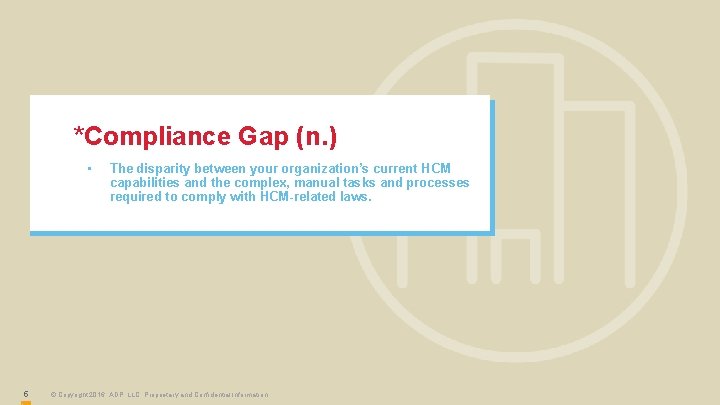 *Compliance Gap (n. ) • 5 The disparity between your organization’s current HCM capabilities