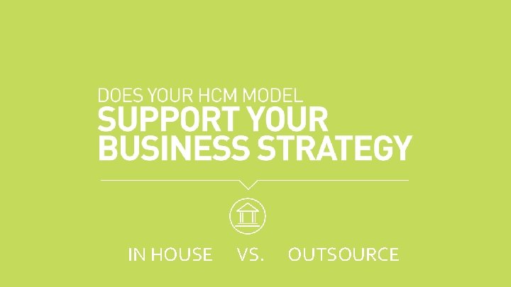 IN HOUSE VS. OUTSOURCE 