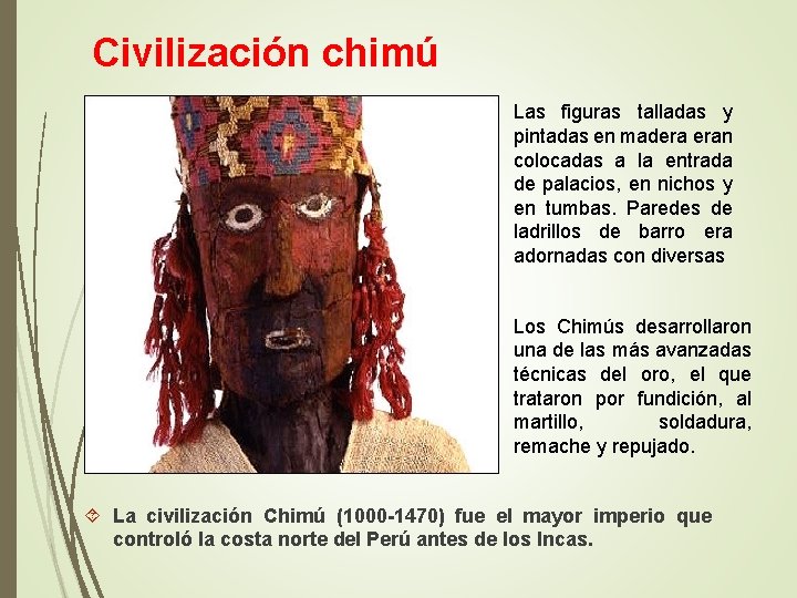 Civilización chimú Las figuras talladas y pintadas en madera eran colocadas a la entrada