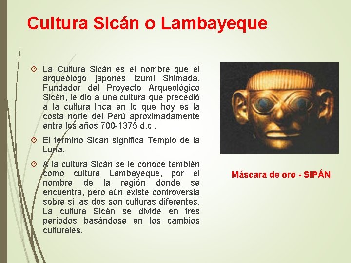 Cultura Sicán o Lambayeque La Cultura Sicán es el nombre que el arqueólogo japones