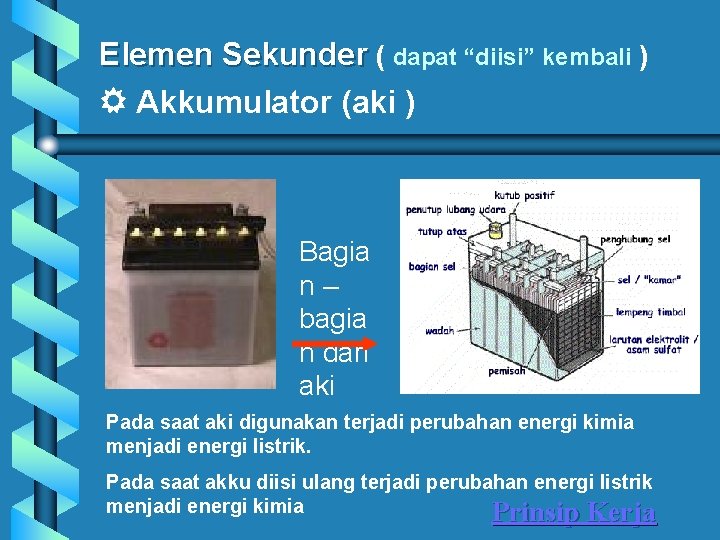 Elemen Sekunder ( dapat “diisi” kembali ) Akkumulator (aki ) Bagia n– bagia n