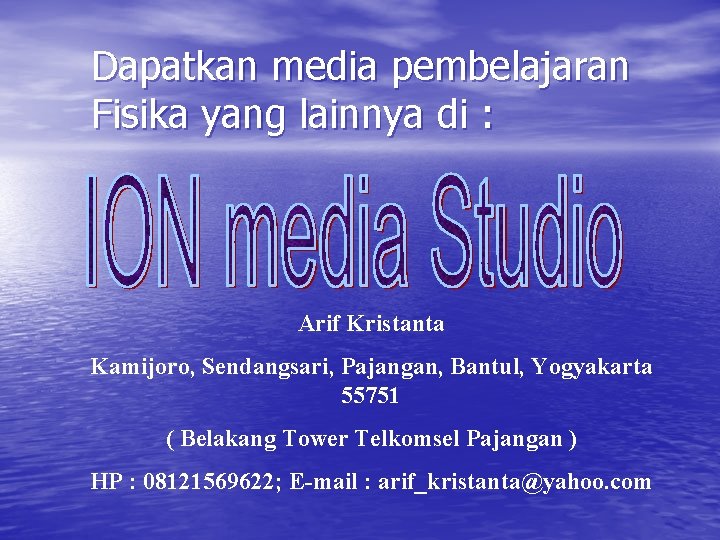Dapatkan media pembelajaran Fisika yang lainnya di : Arif Kristanta Kamijoro, Sendangsari, Pajangan, Bantul,