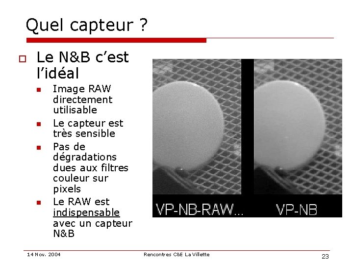 Quel capteur ? o Le N&B c’est l’idéal n n Image RAW directement utilisable