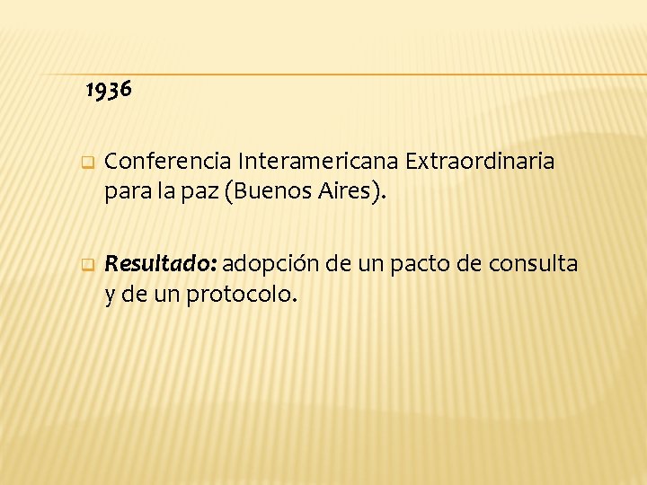 1936 q Conferencia Interamericana Extraordinaria para la paz (Buenos Aires). q Resultado: adopción de