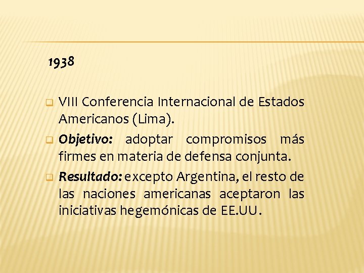 1938 q q q VIII Conferencia Internacional de Estados Americanos (Lima). Objetivo: adoptar compromisos