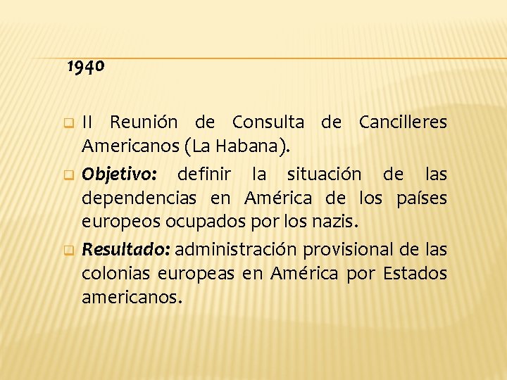 1940 q q q II Reunión de Consulta de Cancilleres Americanos (La Habana). Objetivo:
