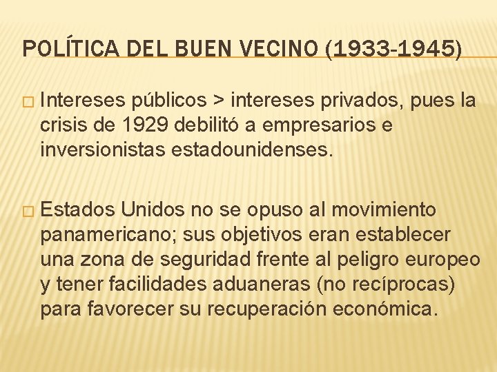 POLÍTICA DEL BUEN VECINO (1933 -1945) � Intereses públicos > intereses privados, pues la