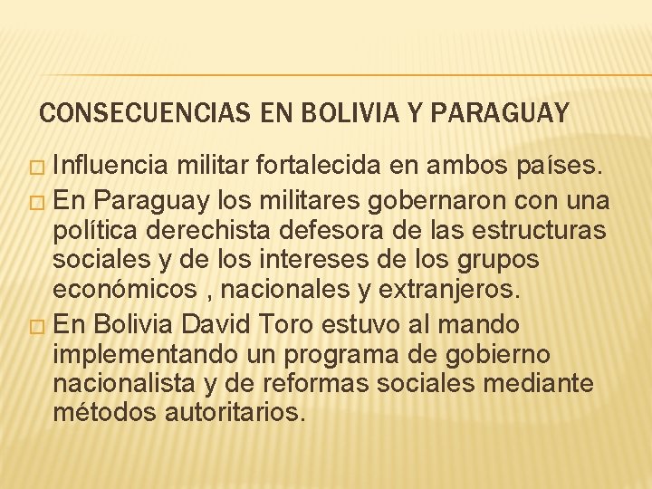 CONSECUENCIAS EN BOLIVIA Y PARAGUAY � Influencia militar fortalecida en ambos países. � En