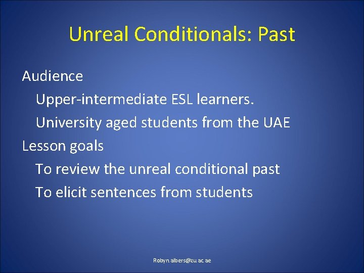 Unreal Conditionals: Past Audience Upper-intermediate ESL learners. University aged students from the UAE Lesson