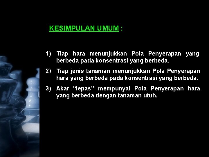 KESIMPULAN UMUM : 1) Tiap hara menunjukkan Pola Penyerapan yang berbeda pada konsentrasi yang