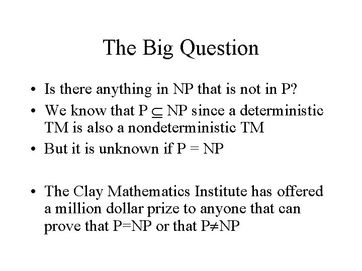 The Big Question • Is there anything in NP that is not in P?