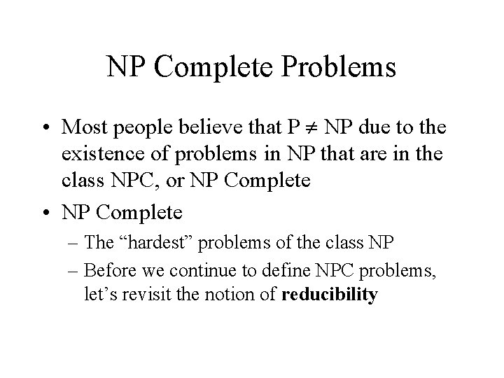 NP Complete Problems • Most people believe that P NP due to the existence