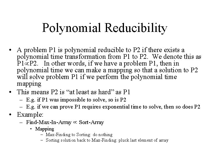Polynomial Reducibility • A problem P 1 is polynomial reducible to P 2 if