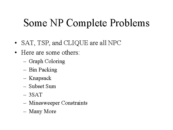 Some NP Complete Problems • SAT, TSP, and CLIQUE are all NPC • Here