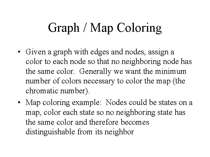 Graph / Map Coloring • Given a graph with edges and nodes, assign a