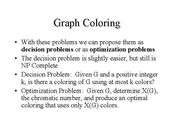Graph Coloring • With these problems we can propose them as decision problems or