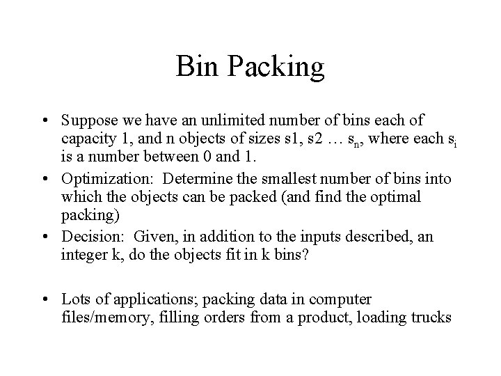Bin Packing • Suppose we have an unlimited number of bins each of capacity