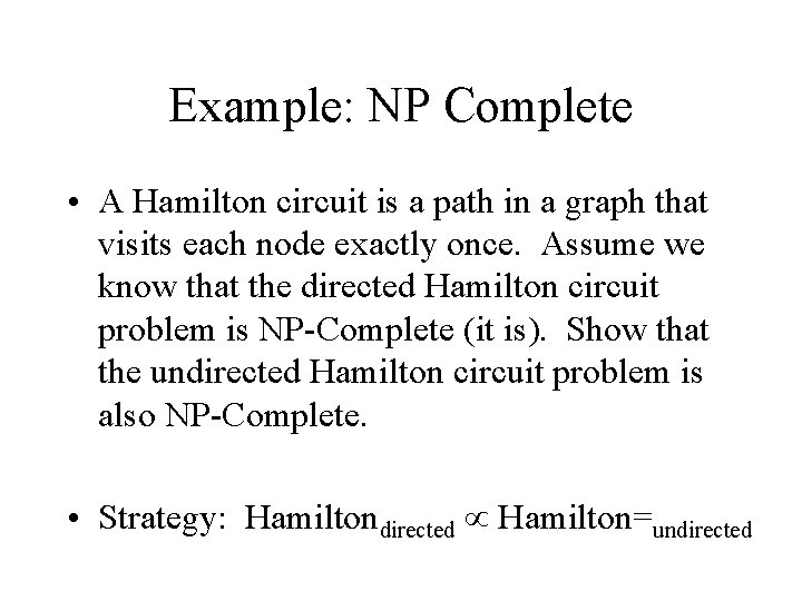 Example: NP Complete • A Hamilton circuit is a path in a graph that