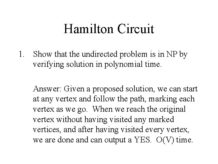 Hamilton Circuit 1. Show that the undirected problem is in NP by verifying solution