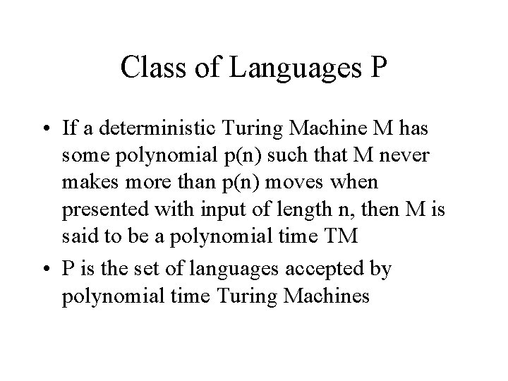 Class of Languages P • If a deterministic Turing Machine M has some polynomial