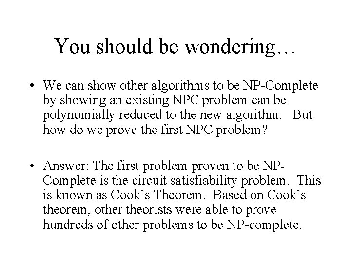You should be wondering… • We can show other algorithms to be NP-Complete by