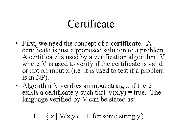 Certificate • First, we need the concept of a certificate. A certificate is just
