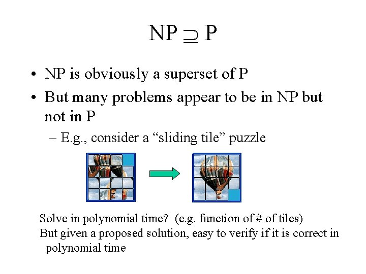 NP P • NP is obviously a superset of P • But many problems