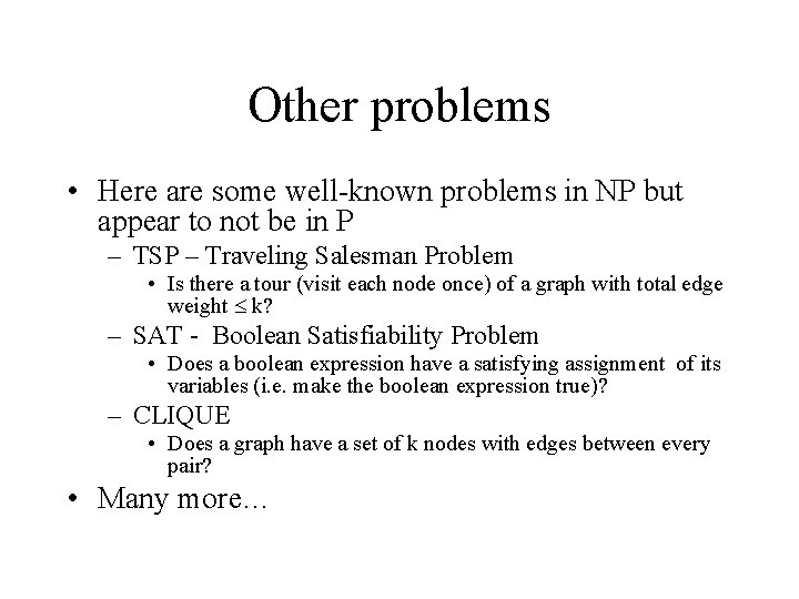Other problems • Here are some well-known problems in NP but appear to not