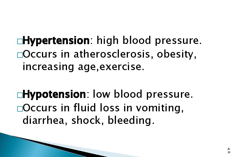 �Hypertension: high blood pressure. �Occurs in atherosclerosis, obesity, increasing age, exercise. �Hypotension: low blood