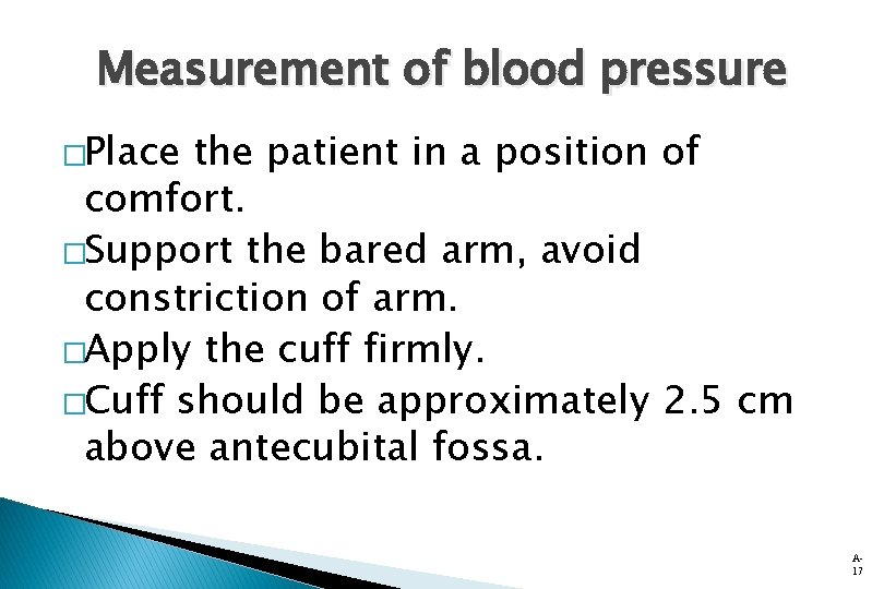 Measurement of blood pressure �Place the patient in a position of comfort. �Support the