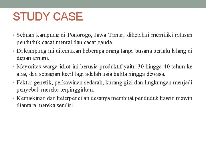 STUDY CASE • Sebuah kampung di Ponorogo, Jawa Timur, diketahui memiliki ratusan • •