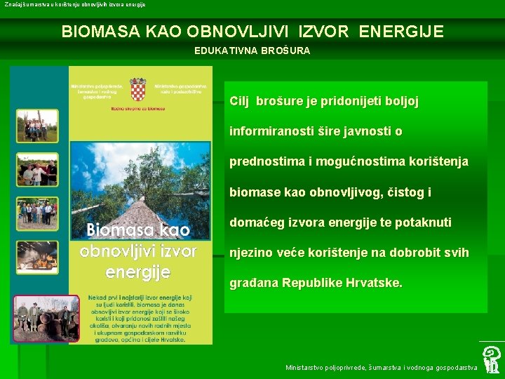 Značaj šumarstva u korištenju obnovljivih izvora energije BIOMASA KAO OBNOVLJIVI IZVOR ENERGIJE EDUKATIVNA BROŠURA