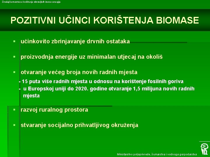 Značaj šumarstva u korištenju obnovljivih izvora energije POZITIVNI UČINCI KORIŠTENJA BIOMASE § učinkovito zbrinjavanje