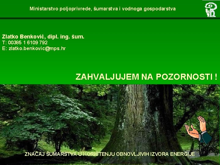 Ministarstvo poljoprivrede, šumarstva i vodnoga gospodarstva Zlatko Benković, dipl. ing. šum. T: 00385 1