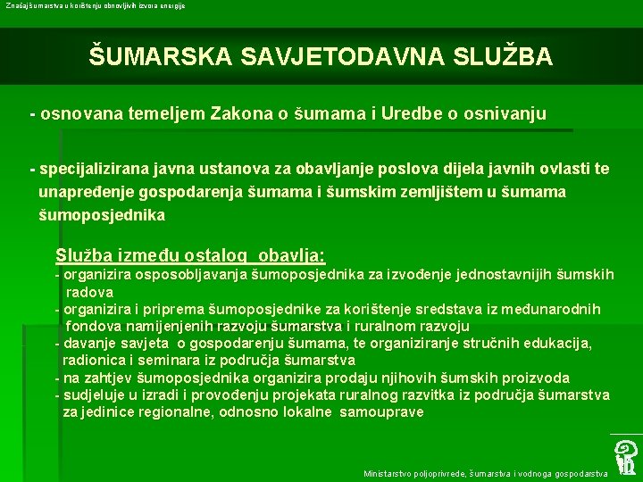 Značaj šumarstva u korištenju obnovljivih izvora energije ŠUMARSKA SAVJETODAVNA SLUŽBA - osnovana temeljem Zakona