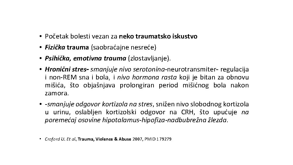 Početak bolesti vezan za neko traumatsko iskustvo Fizička trauma (saobraćajne nesreće) Psihička, emotivna trauma