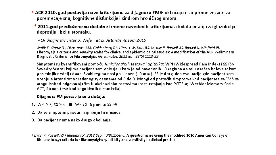 * ACR 2010. god postavlja nove kriterijume za dijagnozu FMS- uključuju i simptome vezane