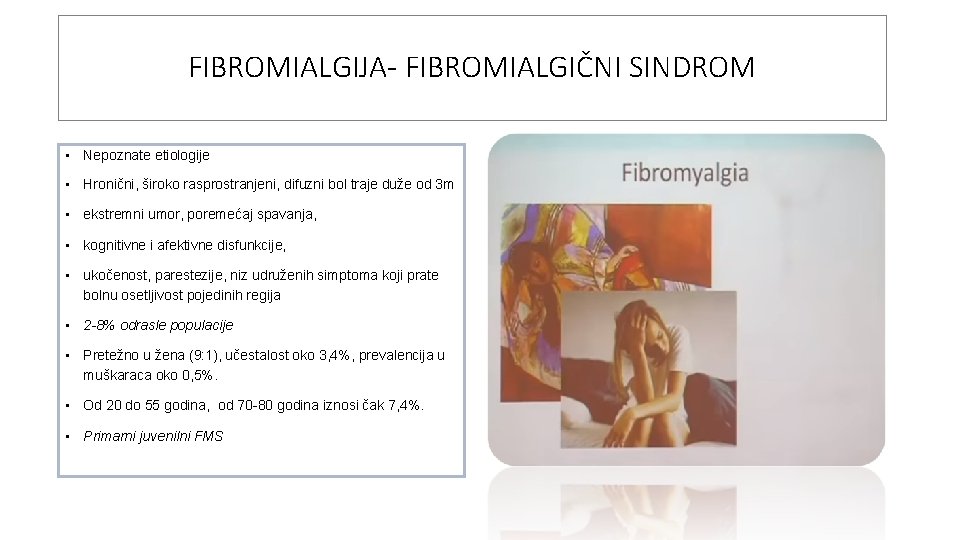 FIBROMIALGIJA- FIBROMIALGIČNI SINDROM • Nepoznate etiologije • Hronični, široko rasprostranjeni, difuzni bol traje duže