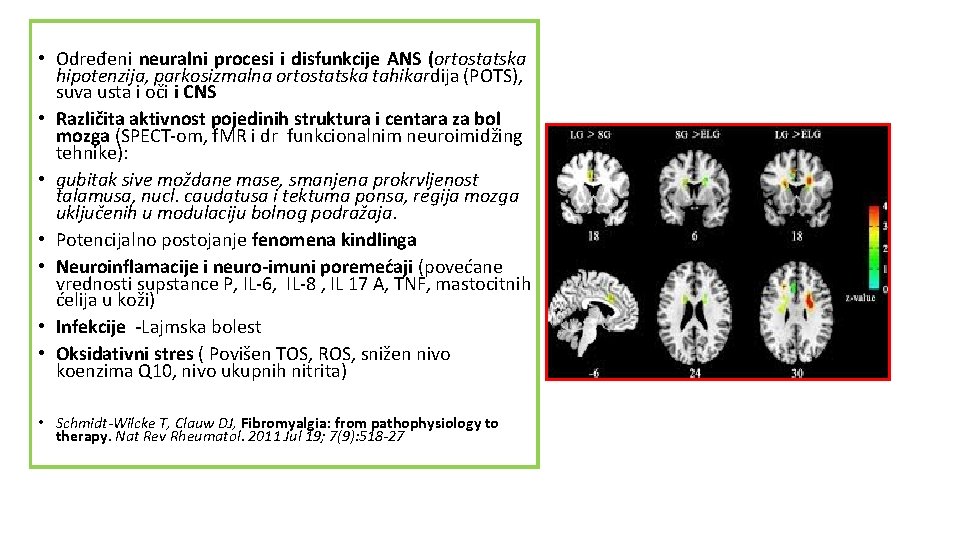  • Određeni neuralni procesi i disfunkcije ANS (ortostatska hipotenzija, parkosizmalna ortostatska tahikardija (POTS),