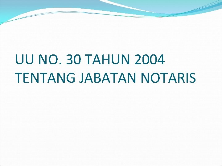 UU NO. 30 TAHUN 2004 TENTANG JABATAN NOTARIS 