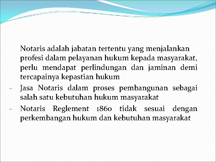 - Notaris adalah jabatan tertentu yang menjalankan profesi dalam pelayanan hukum kepada masyarakat, perlu