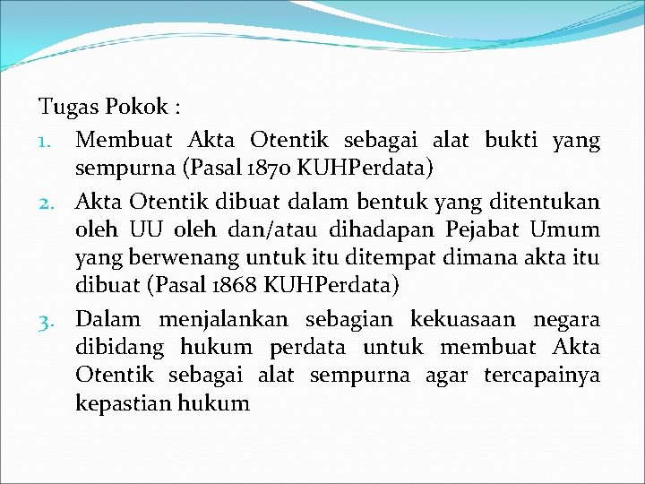 Tugas Pokok : 1. Membuat Akta Otentik sebagai alat bukti yang sempurna (Pasal 1870
