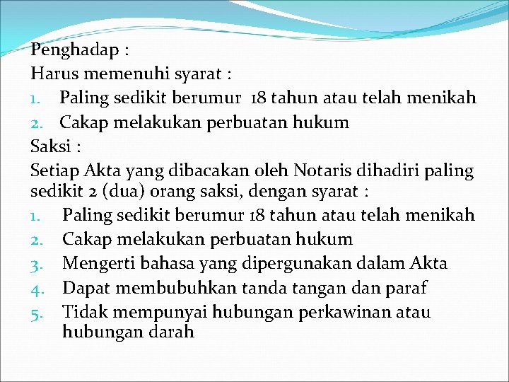 Penghadap : Harus memenuhi syarat : 1. Paling sedikit berumur 18 tahun atau telah