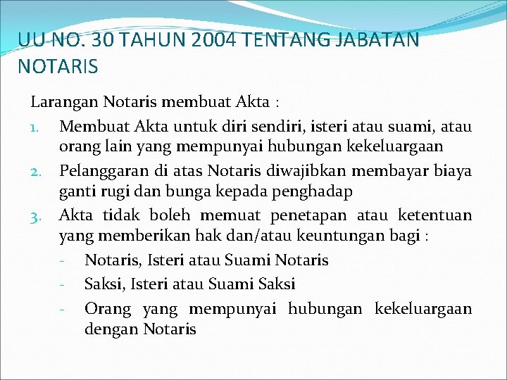 UU NO. 30 TAHUN 2004 TENTANG JABATAN NOTARIS Larangan Notaris membuat Akta : 1.