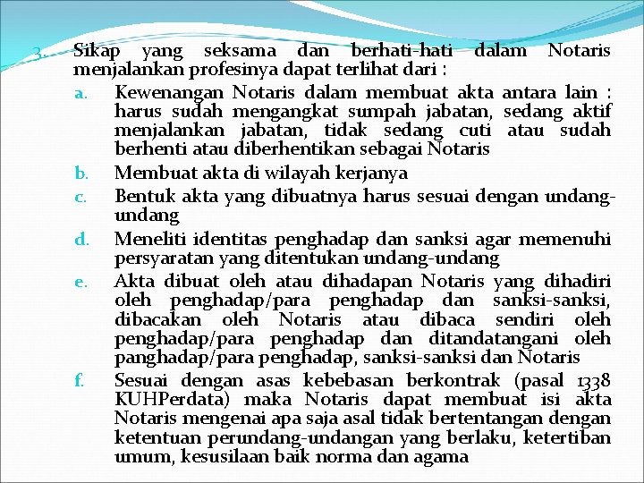 3. Sikap yang seksama dan berhati-hati dalam Notaris menjalankan profesinya dapat terlihat dari :