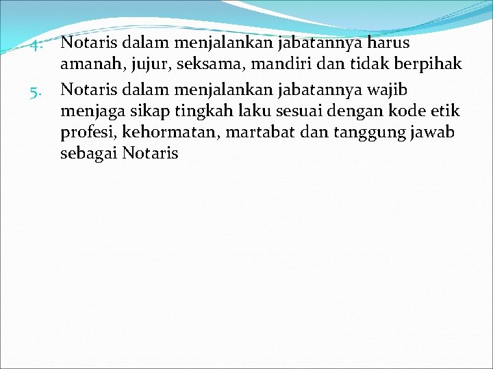 4. 5. Notaris dalam menjalankan jabatannya harus amanah, jujur, seksama, mandiri dan tidak berpihak