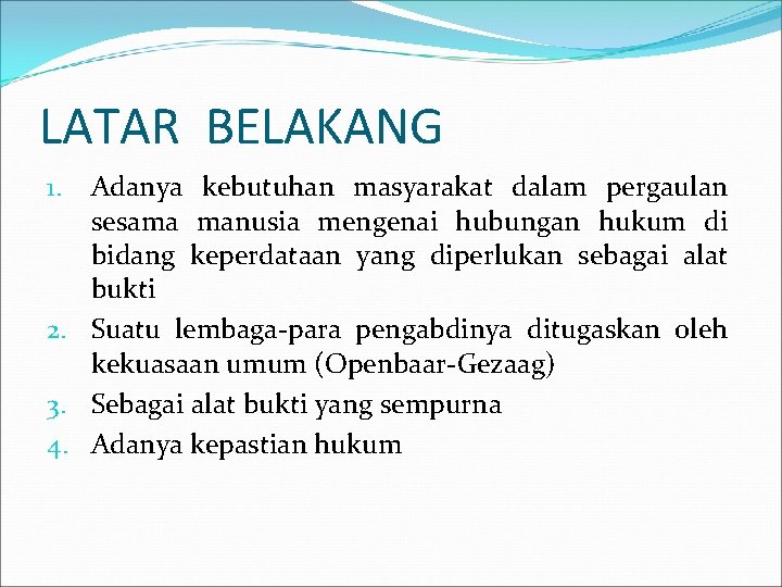 LATAR BELAKANG Adanya kebutuhan masyarakat dalam pergaulan sesama manusia mengenai hubungan hukum di bidang