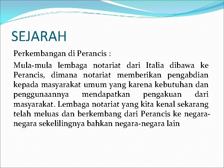 SEJARAH Perkembangan di Perancis : Mula-mula lembaga notariat dari Italia dibawa ke Perancis, dimana