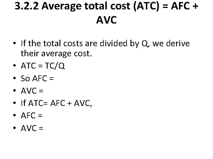 3. 2. 2 Average total cost (ATC) = AFC + AVC • If the